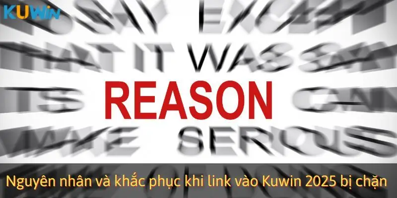 Nguyên nhân và khắc phục khi link vào Kuwin 2025 bị chặn
